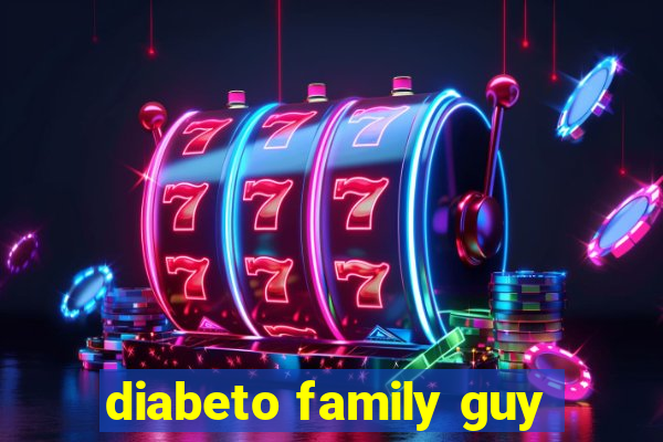 diabeto family guy